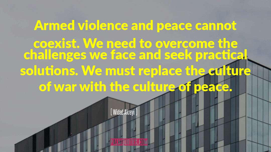 Widad Akreyi Quotes: Armed violence and peace cannot