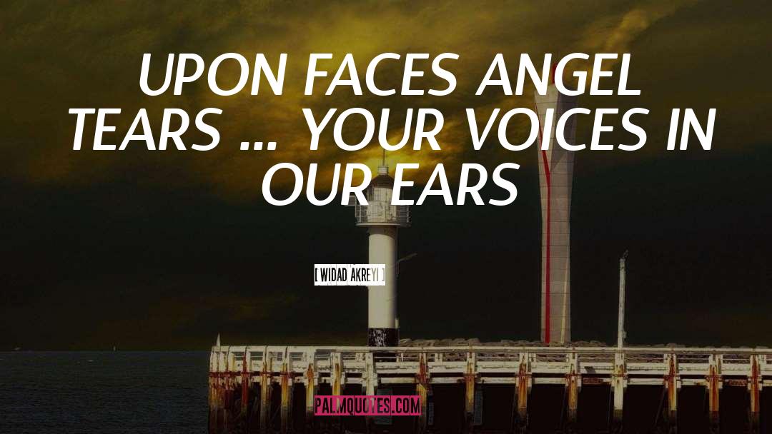 Widad Akreyi Quotes: UPON FACES ANGEL TEARS ...