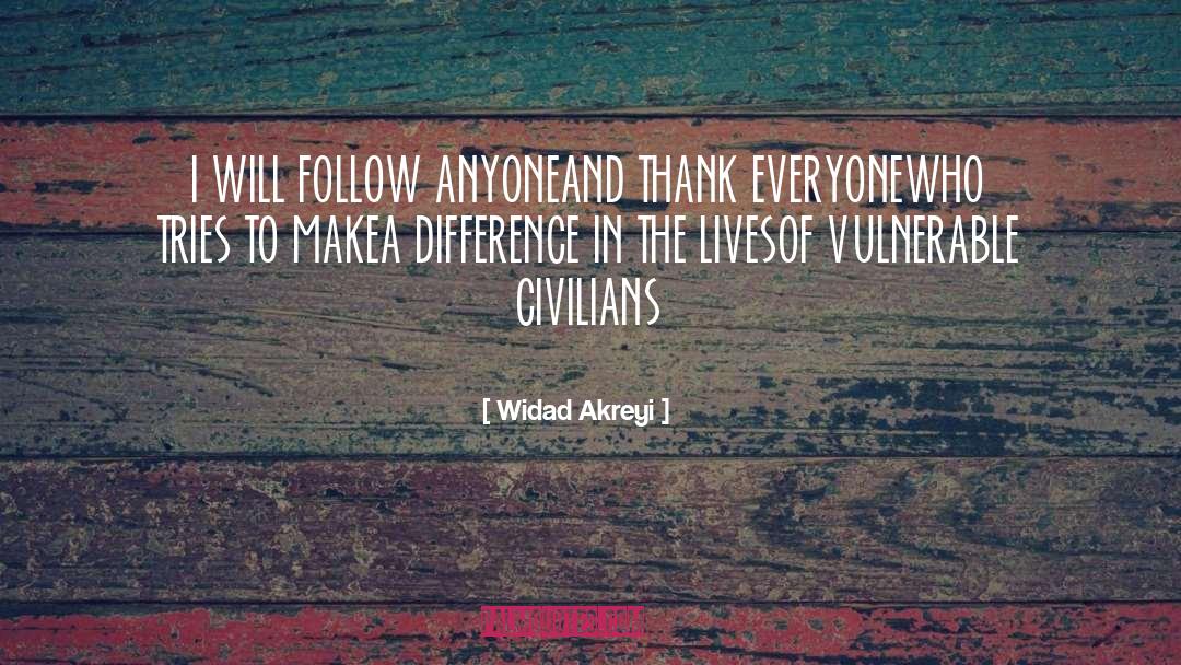 Widad Akreyi Quotes: I WILL FOLLOW ANYONE<br>AND THANK