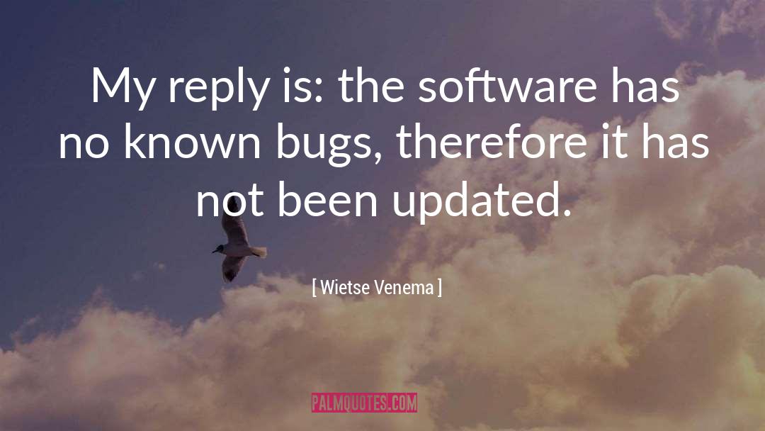 Wietse Venema Quotes: My reply is: the software