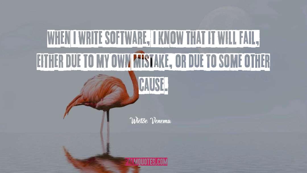 Wietse Venema Quotes: When I write software, I