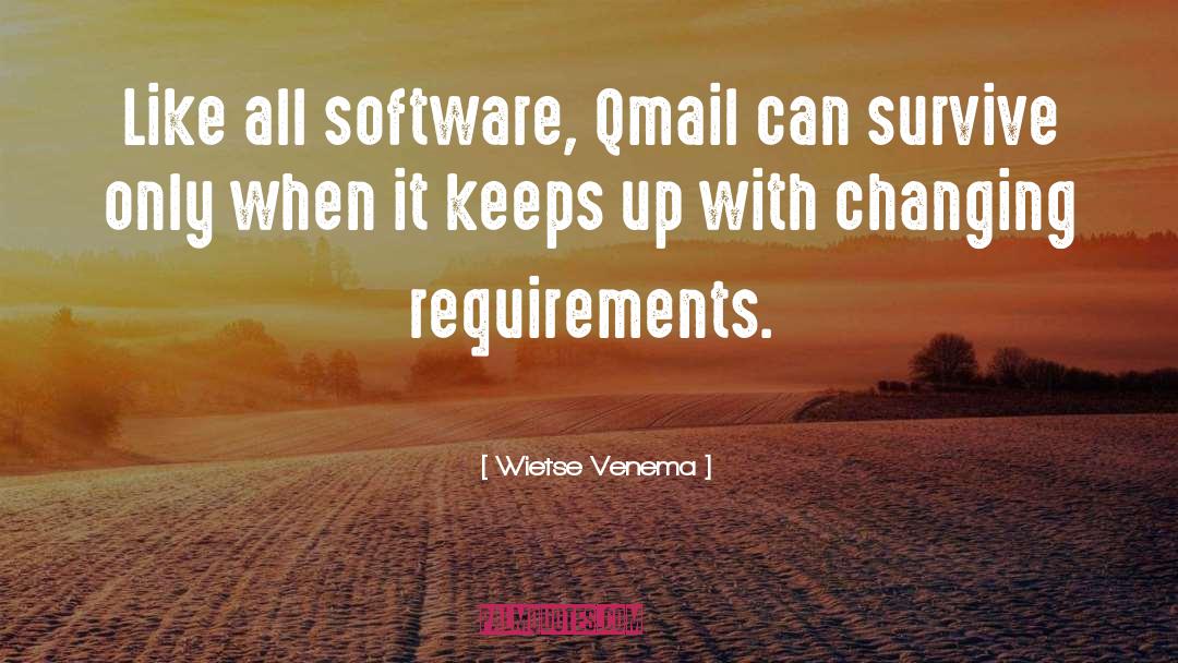 Wietse Venema Quotes: Like all software, Qmail can