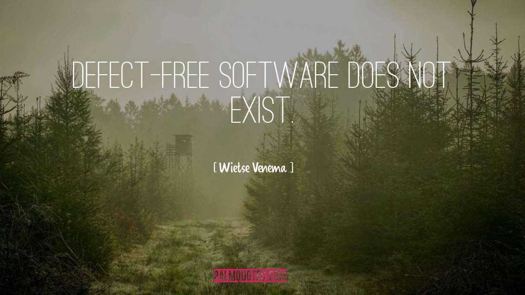 Wietse Venema Quotes: Defect-free software does not exist.