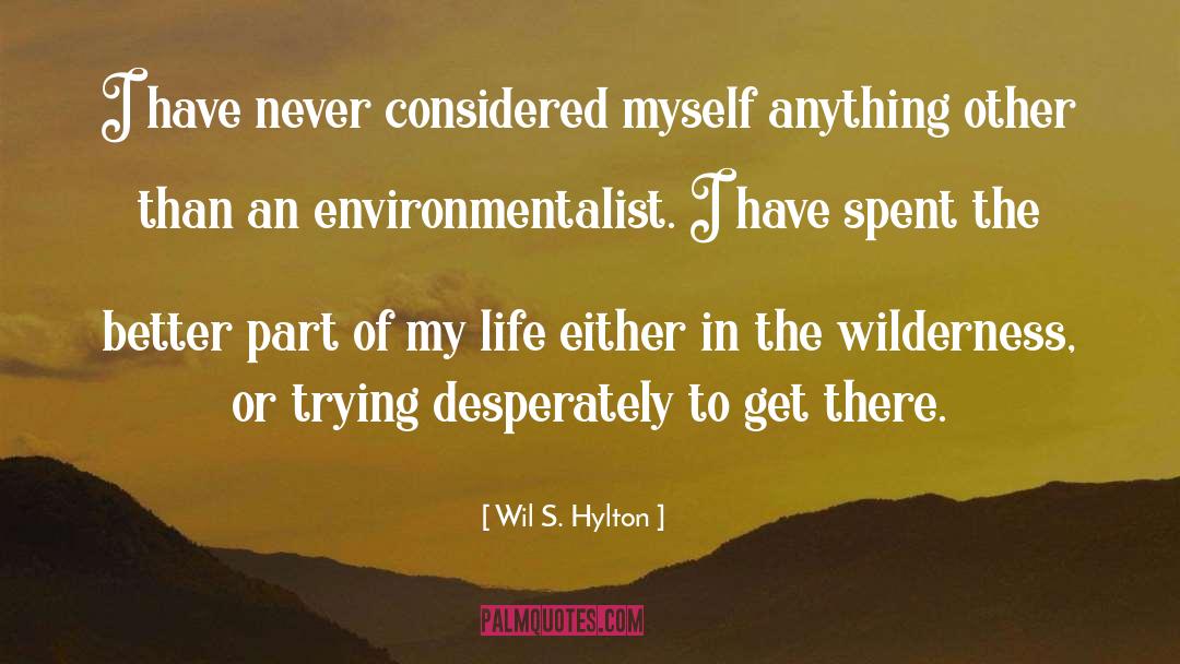 Wil S. Hylton Quotes: I have never considered myself