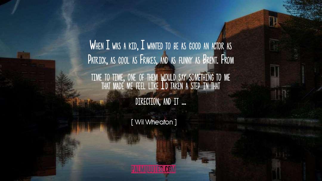 Wil Wheaton Quotes: When I was a kid,