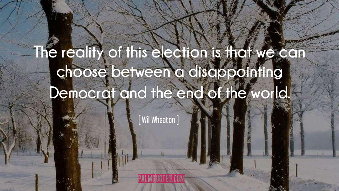 Wil Wheaton Quotes: The reality of this election