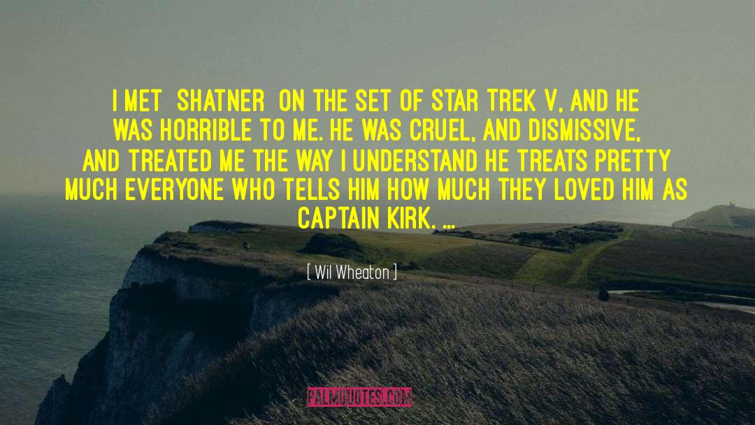 Wil Wheaton Quotes: I met [Shatner] on the