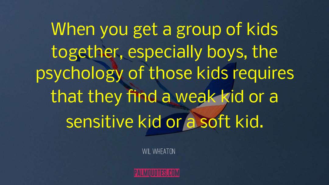 Wil Wheaton Quotes: When you get a group