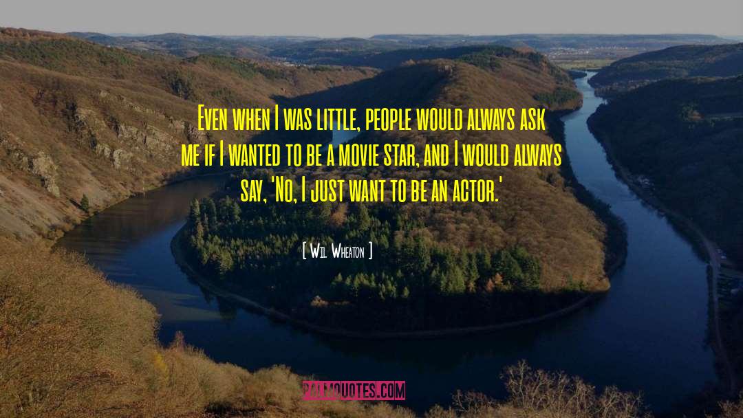 Wil Wheaton Quotes: Even when I was little,