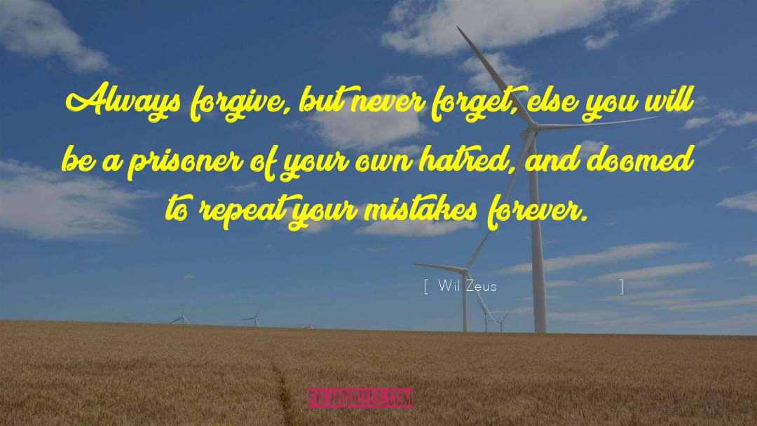 Wil Zeus Quotes: Always forgive, but never forget,