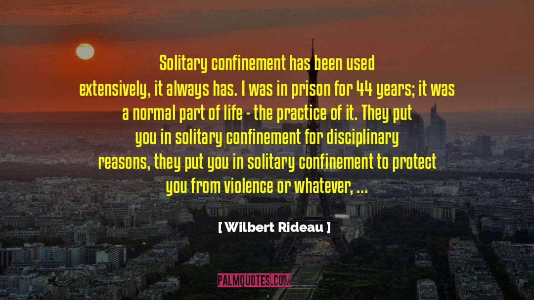 Wilbert Rideau Quotes: Solitary confinement has been used