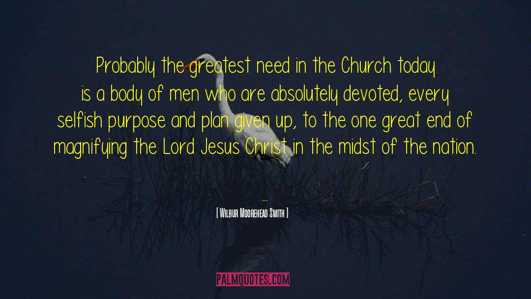 Wilbur Moorehead Smith Quotes: Probably the greatest need in