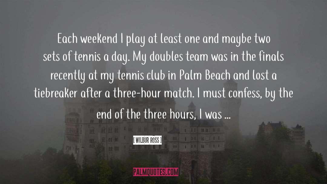 Wilbur Ross Quotes: Each weekend I play at