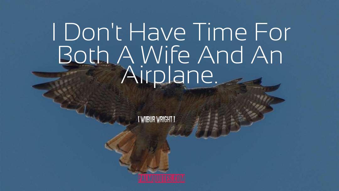 Wilbur Wright Quotes: I Don't Have Time For