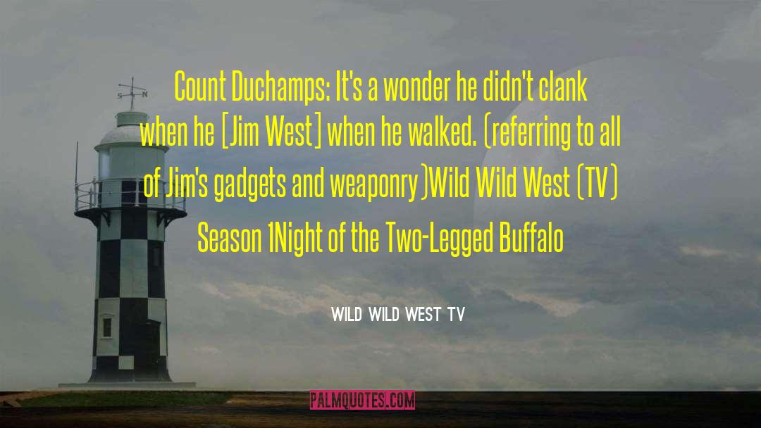 Wild Wild West TV Quotes: Count Duchamps: It's a wonder