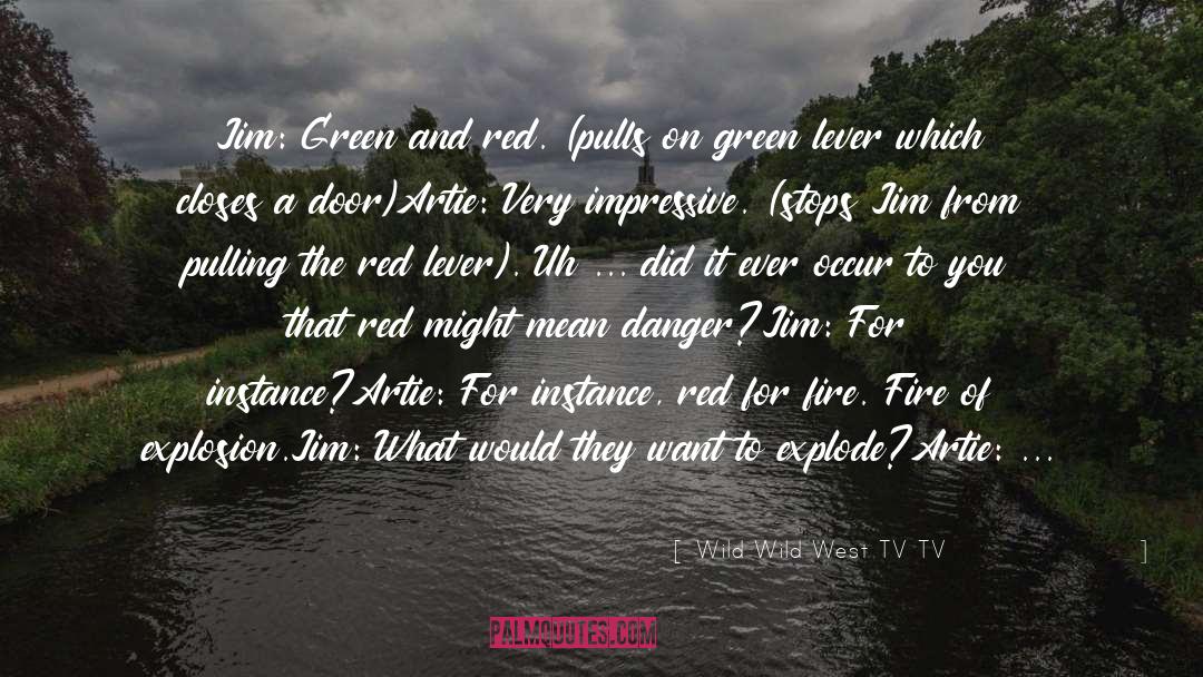 Wild Wild West TV TV Quotes: Jim: Green and red. (pulls