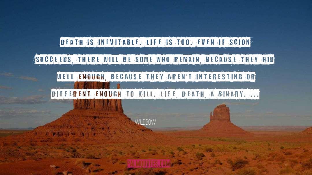 Wildbow Quotes: Death is inevitable. Life is