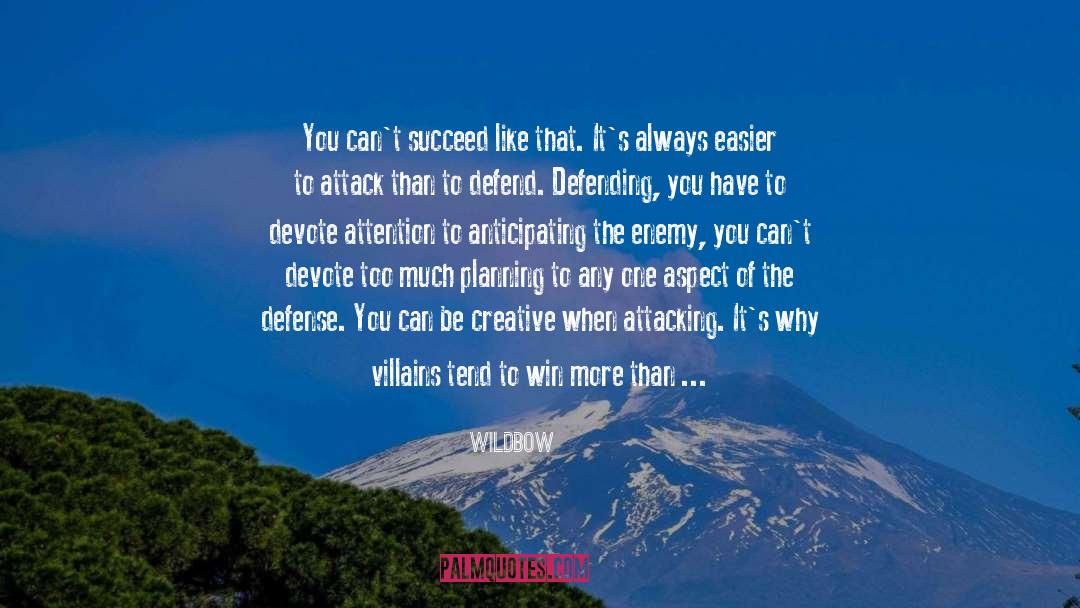 Wildbow Quotes: You can't succeed like that.