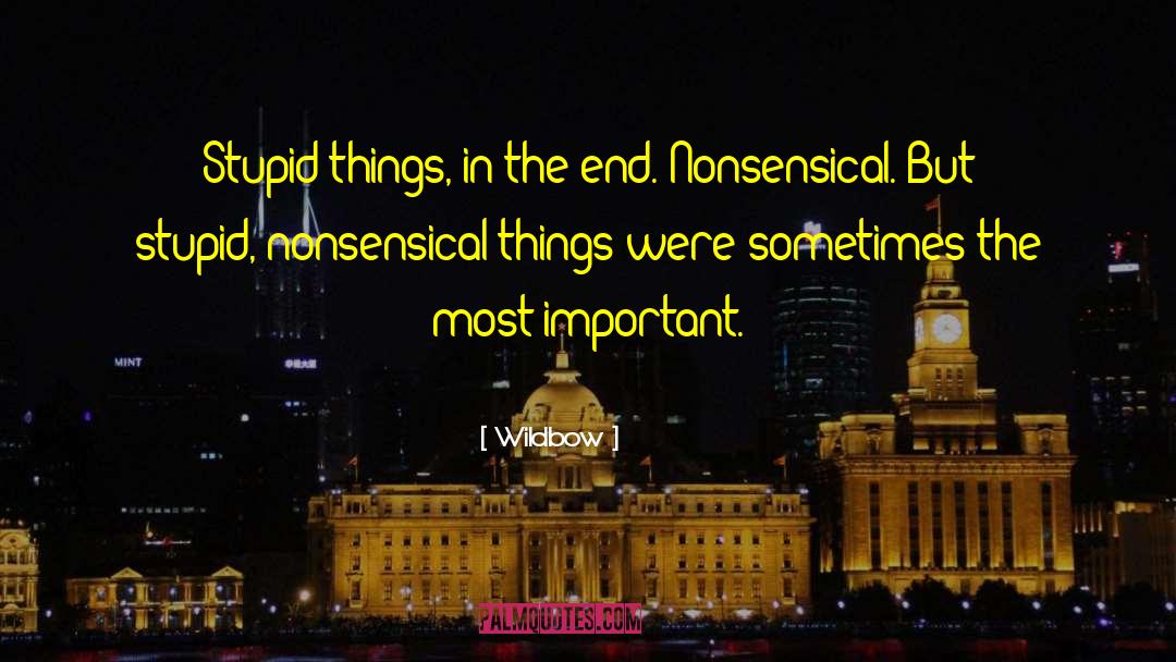 Wildbow Quotes: Stupid things, in the end.