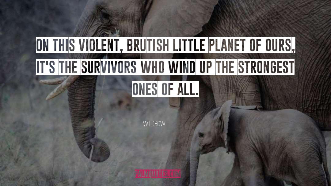 Wildbow Quotes: On this violent, brutish little