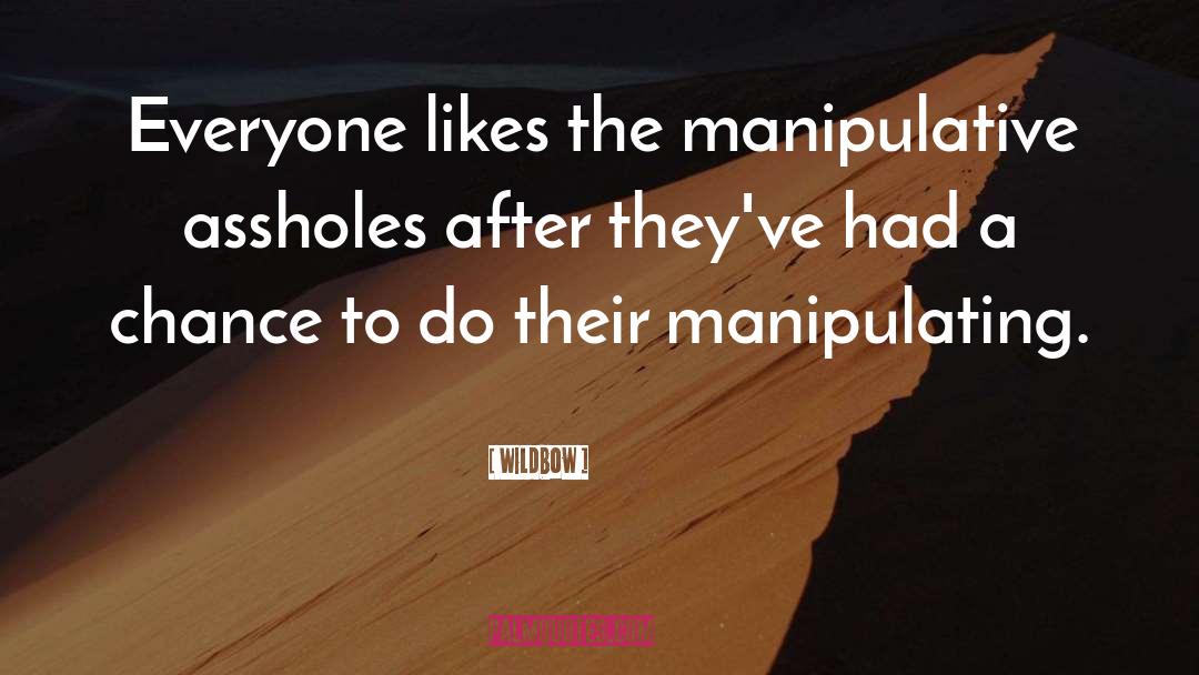 Wildbow Quotes: Everyone likes the manipulative assholes