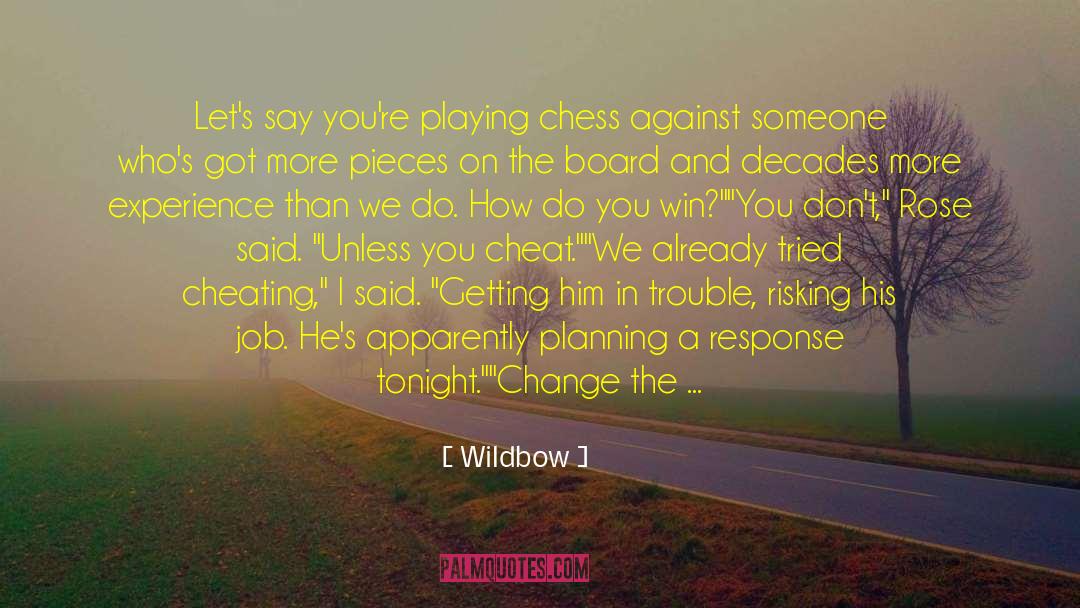 Wildbow Quotes: Let's say you're playing chess