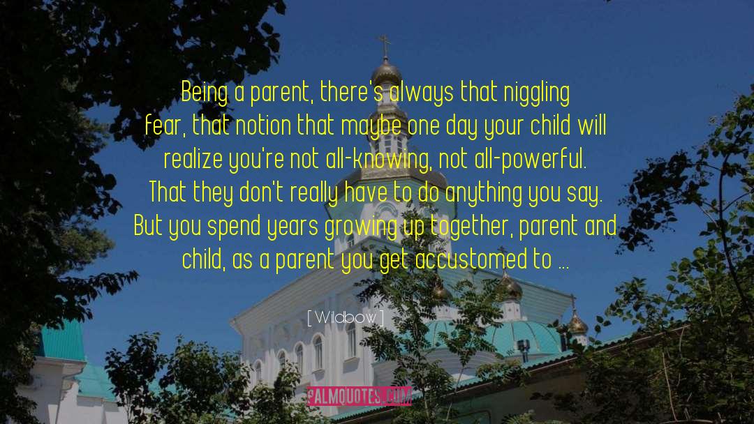Wildbow Quotes: Being a parent, there's always