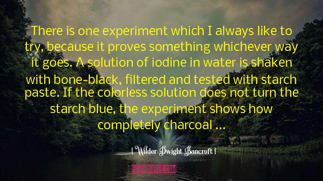 Wilder Dwight Bancroft Quotes: There is one experiment which