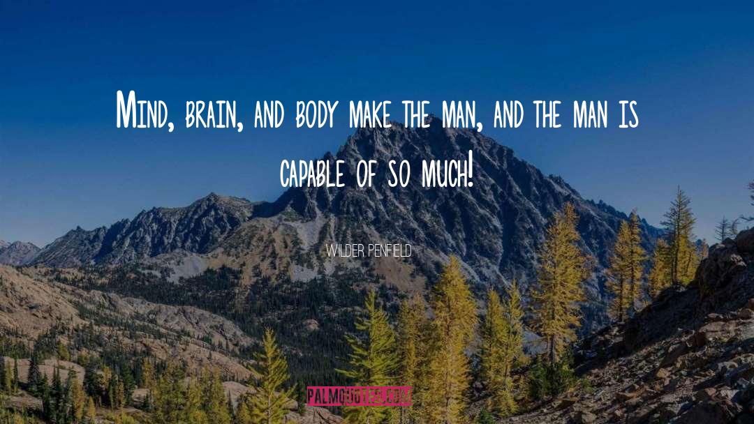 Wilder Penfield Quotes: Mind, brain, and body make