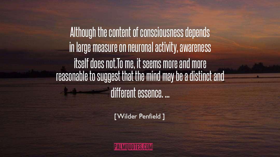 Wilder Penfield Quotes: Although the content of consciousness
