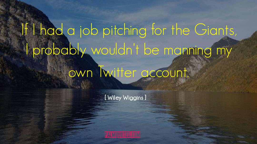 Wiley Wiggins Quotes: If I had a job