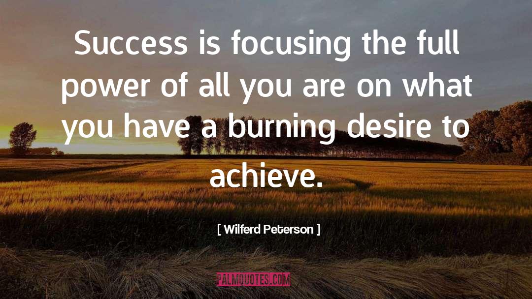 Wilferd Peterson Quotes: Success is focusing the full