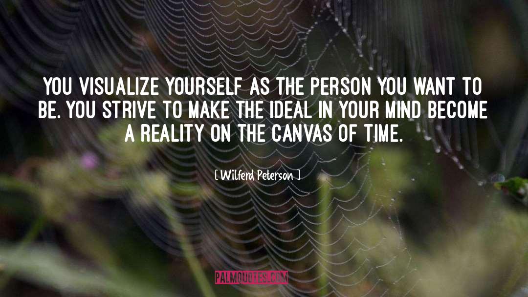 Wilferd Peterson Quotes: You visualize yourself as the