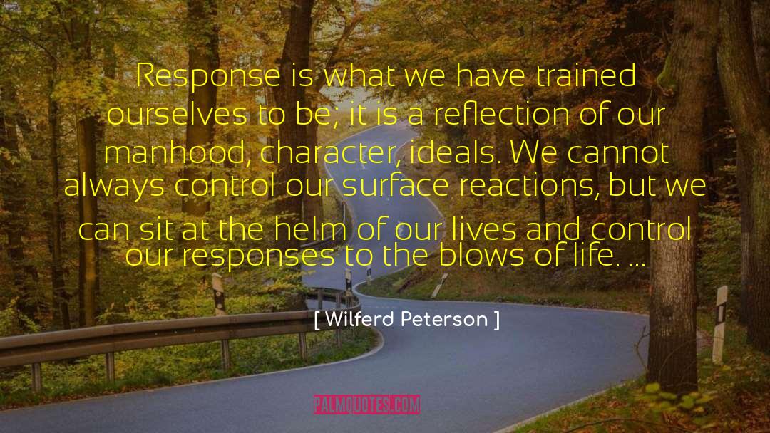 Wilferd Peterson Quotes: Response is what we have