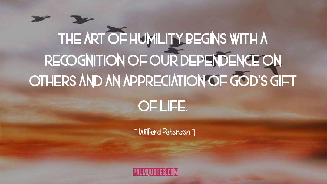 Wilferd Peterson Quotes: The art of humility begins