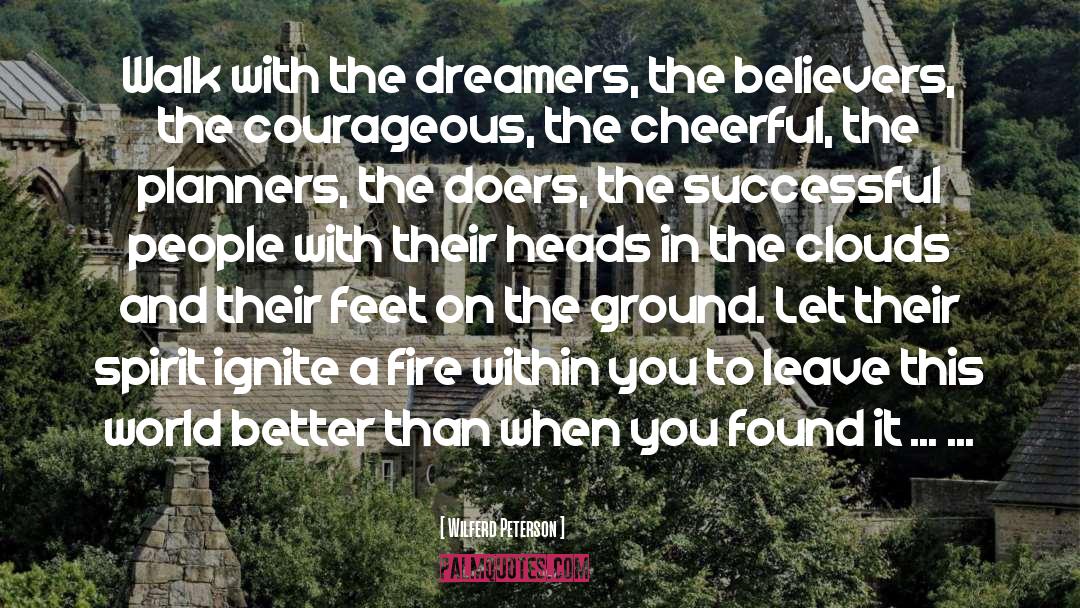 Wilferd Peterson Quotes: Walk with the dreamers, the