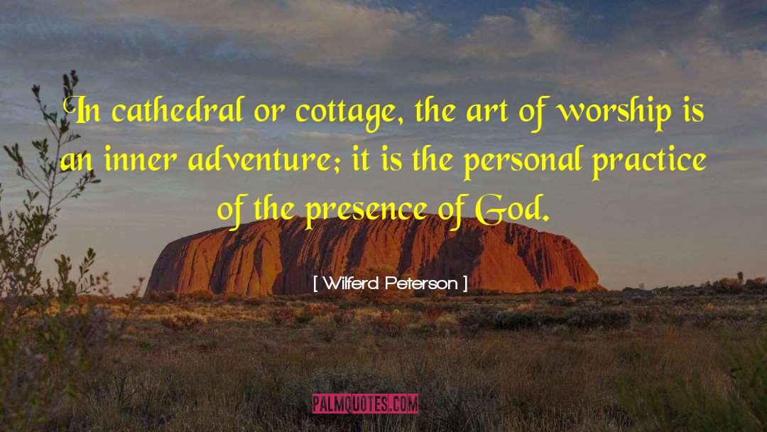 Wilferd Peterson Quotes: In cathedral or cottage, the