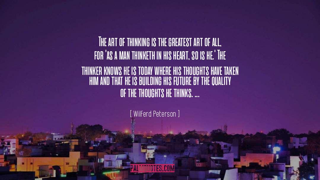 Wilferd Peterson Quotes: The art of thinking is