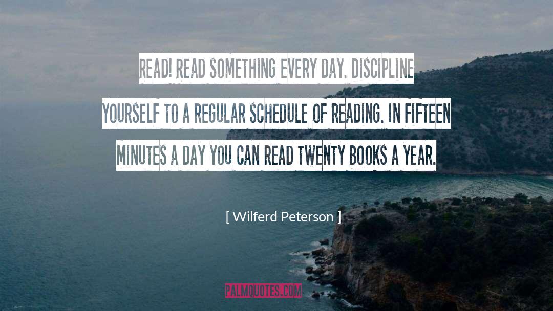 Wilferd Peterson Quotes: Read! Read something every day.