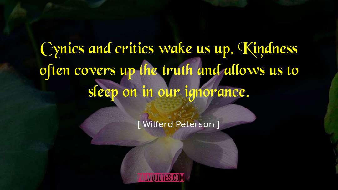 Wilferd Peterson Quotes: Cynics and critics wake us