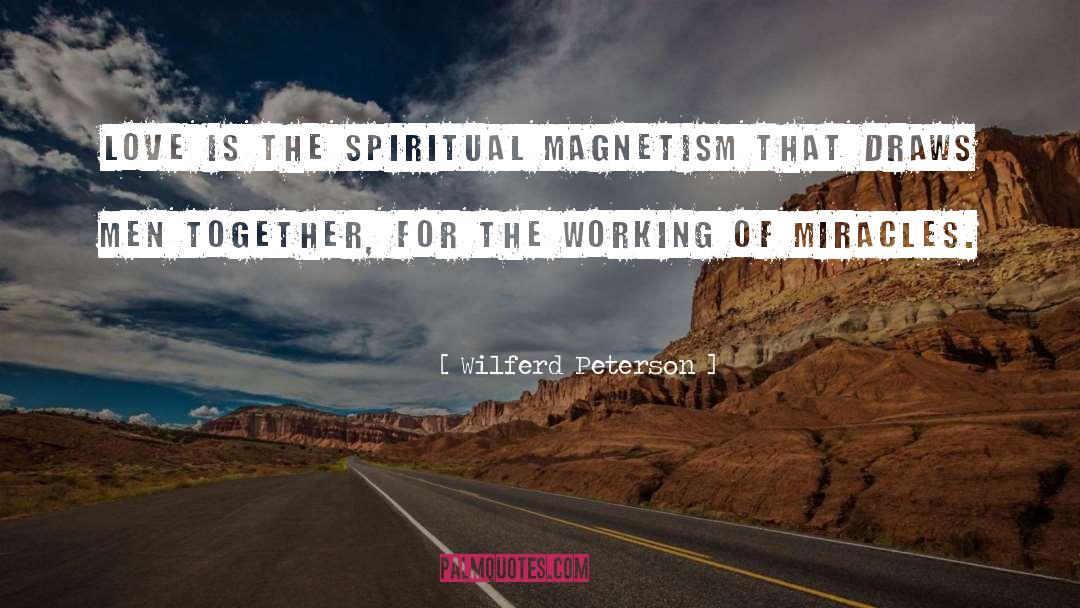 Wilferd Peterson Quotes: Love is the spiritual magnetism