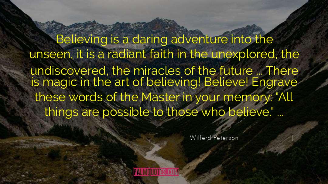 Wilferd Peterson Quotes: Believing is a daring adventure