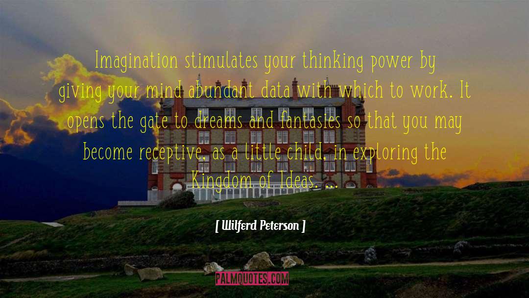 Wilferd Peterson Quotes: Imagination stimulates your thinking power