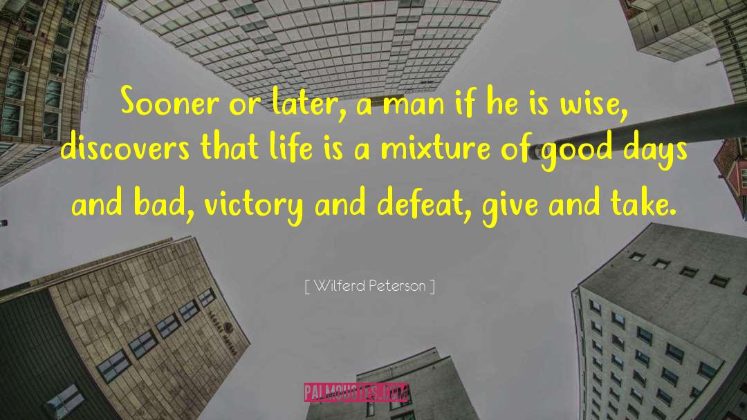 Wilferd Peterson Quotes: Sooner or later, a man