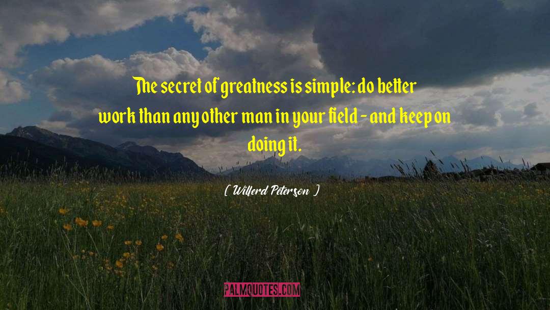 Wilferd Peterson Quotes: The secret of greatness is