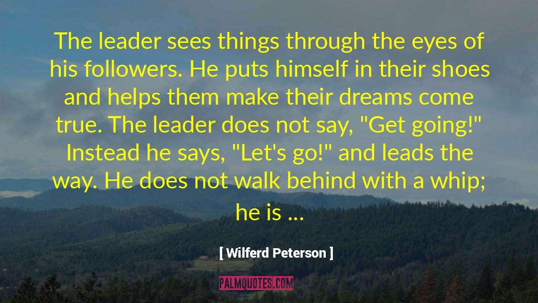 Wilferd Peterson Quotes: The leader sees things through