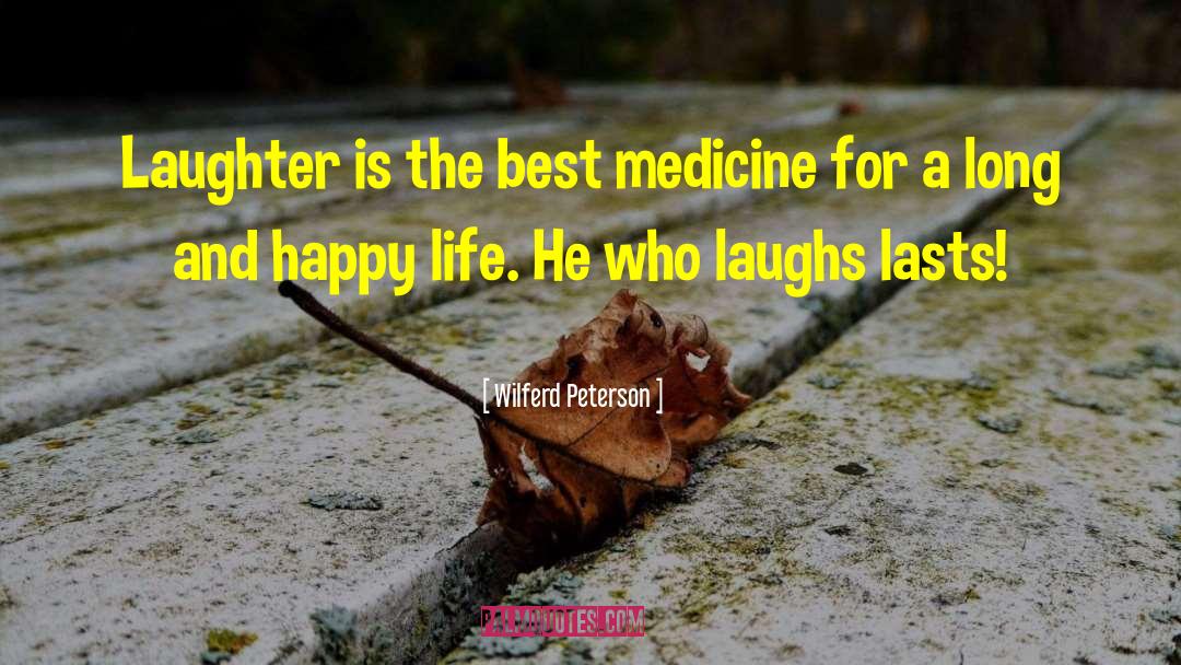 Wilferd Peterson Quotes: Laughter is the best medicine