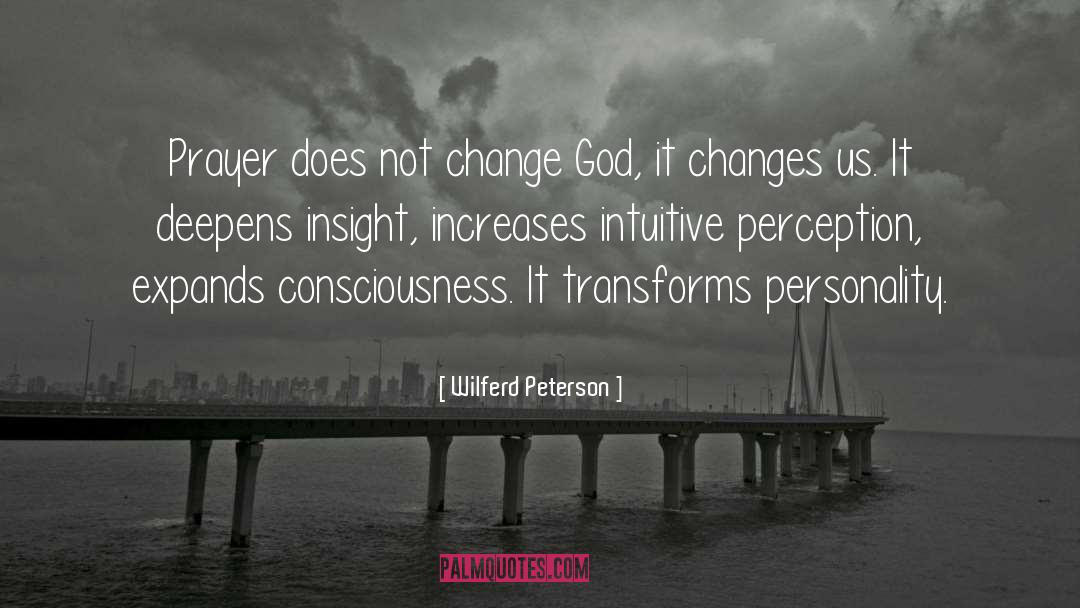 Wilferd Peterson Quotes: Prayer does not change God,