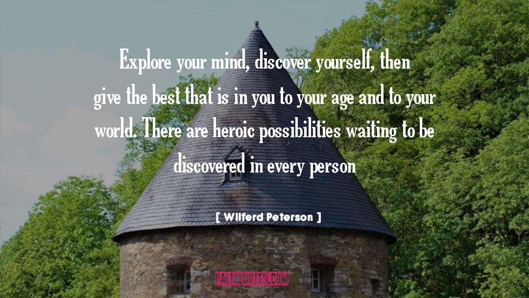 Wilferd Peterson Quotes: Explore your mind, discover yourself,