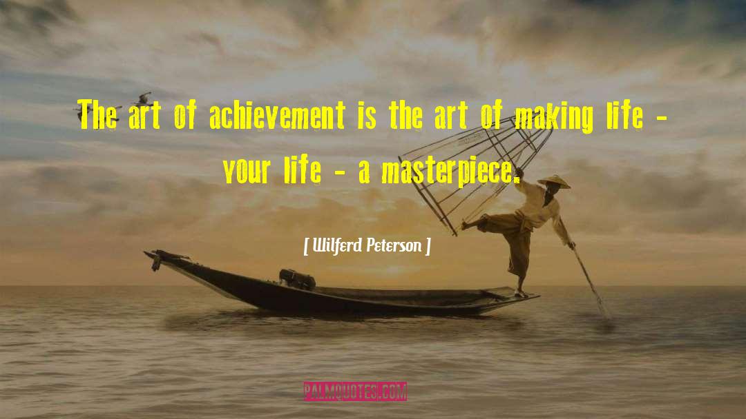 Wilferd Peterson Quotes: The art of achievement is
